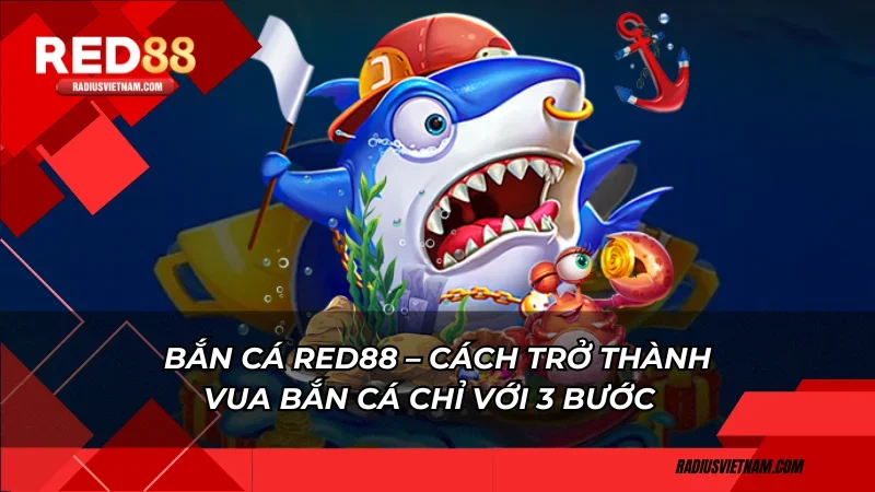Bắn cá Red88 – Cách trở thành vua bắn cá chỉ với 3 bước
