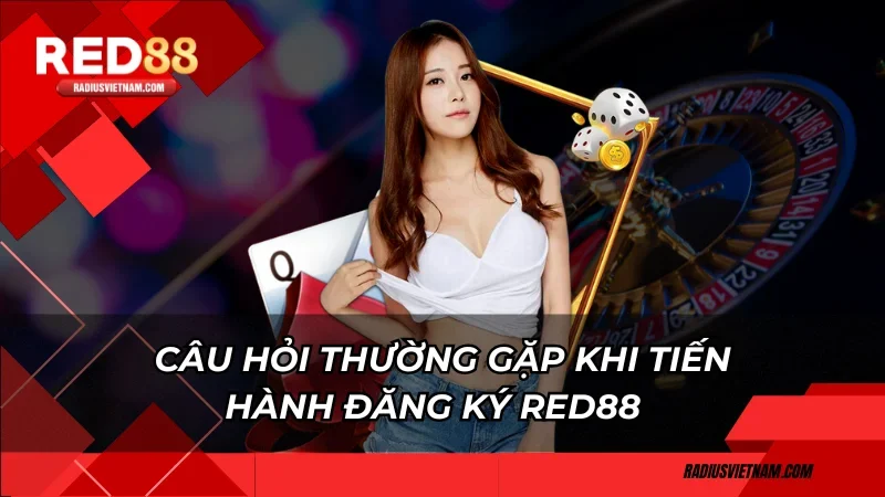 Câu hỏi thường gặp khi tiến hành đăng ký Red88