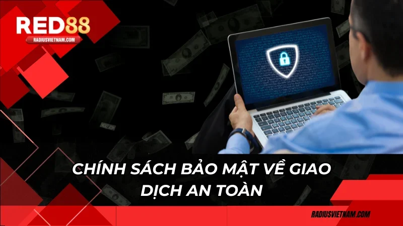 Chính sách bảo mật về giao dịch an toàn