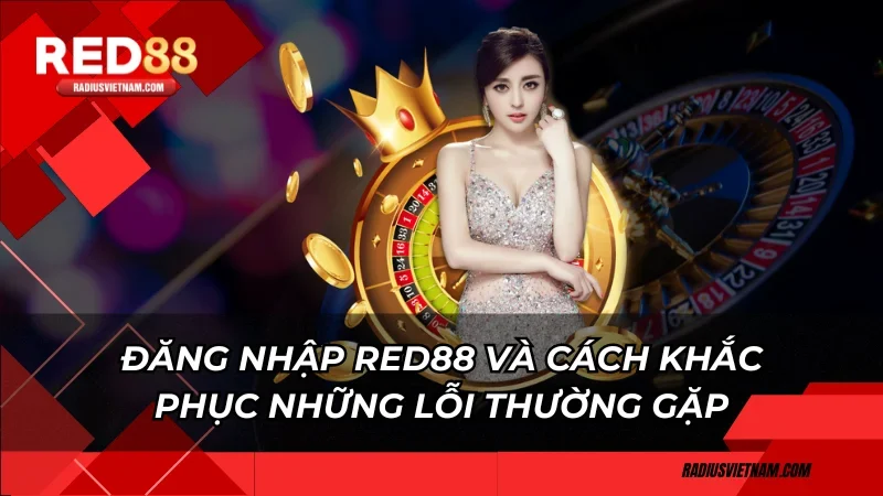 Đăng nhập Red88 và cách khắc phục những lỗi thường gặp