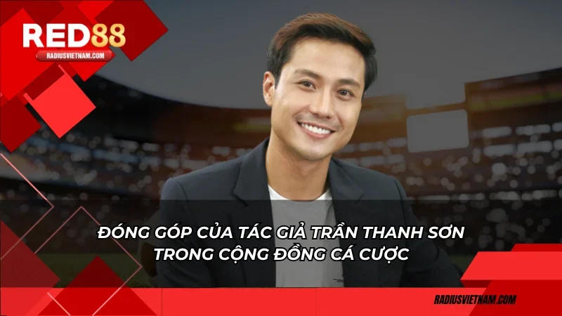 Đóng góp của tác giả Trần Thanh Sơn trong cộng đồng cá cược