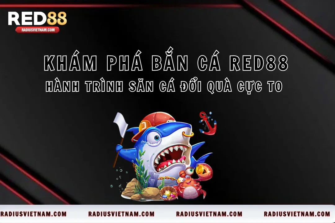 Khám Phá Bắn Cá Red88 – Hành Trình Săn Cá Đổi Quà Cực To