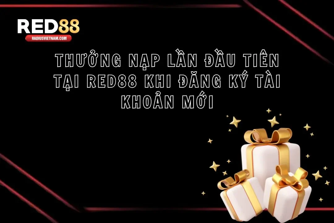 Thưởng Nạp Lần Đầu Tiên Tại Red88 Khi Đăng Ký Tài Khoản