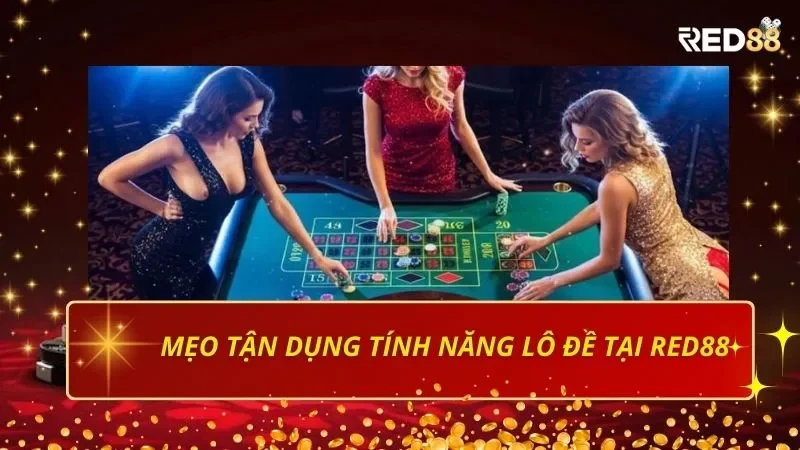 Mẹo tận dụng tính năng lô đề tại Red88