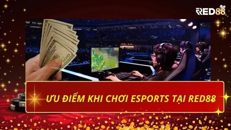 Ưu điểm khi chơi eSports tại Red88